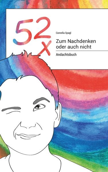 52x Zum Nachdenken oder auch nicht, Taschenbuch von Cornelia Spagl, BoD – Books on Demand, 9783738621198