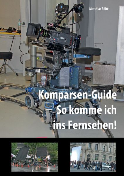 Komparsen-Guide – so komme ich ins Fernsehen!, Taschenbuch von Matthias Röhe, BoD – Books on Demand, 9783738657159