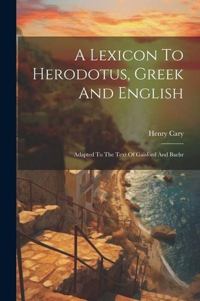 Produktbild: A Lexicon To Herodotus, Greek And English: Adapted To The Text Of Gaisford And Baehr