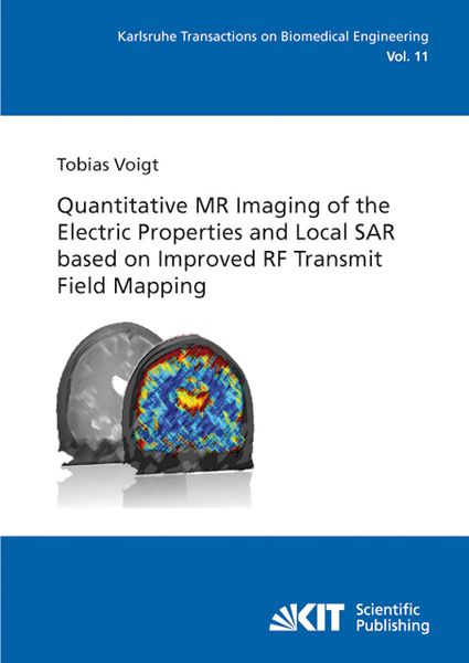 Produktbild: Quantitative MR Imaging of the Electric Properties and Local SAR based on Improved RF Transmit Field Mapping