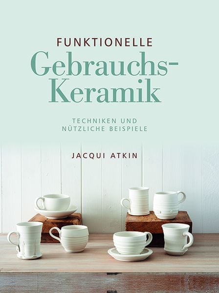 Funktionelle Gebrauchskeramik, Gebundene Ausgabe von Jacqui Atkin, Hanusch Verlag, 978-3-936489-58-3