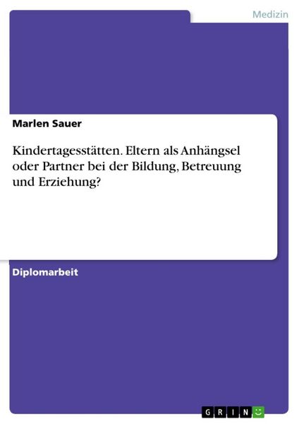 Produktbild: Kindertagesst&auml;tten. Eltern als Anh&auml;ngsel oder Partner bei der Bildung, Betreuung und Erziehung?