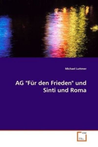 AG 'Für den Frieden' und Sinti und Roma, Taschenbuch von Michael Luttmer, VDM, 9783639075663