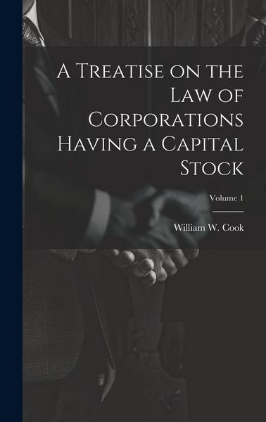 Produktbild: A Treatise on the Law of Corporations Having a Capital Stock; Volume 1