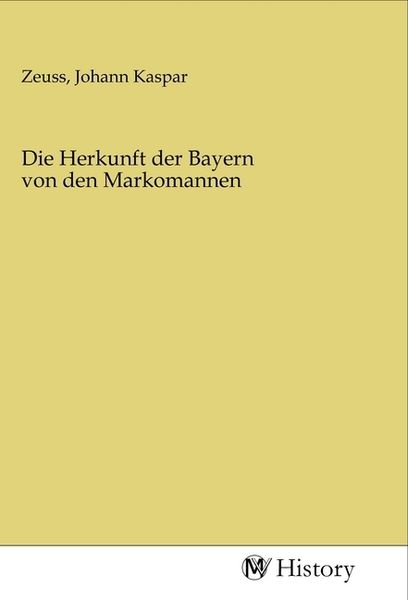 Die Herkunft der Bayern von den Markomannen, Taschenbuch von , MV-History, 978-3-96872-099-9