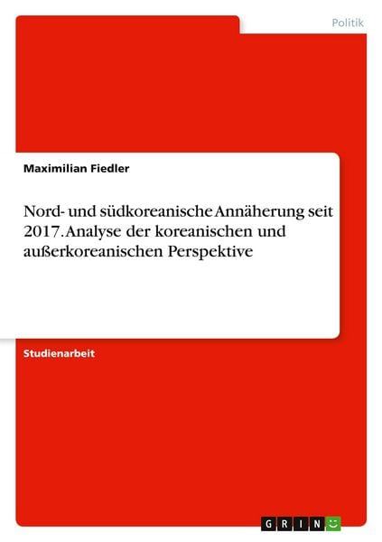 Produktbild: Nord- und s&uuml;dkoreanische Ann&auml;herung seit 2017. Analyse der koreanischen und au&szlig;erkoreanischen Perspektive