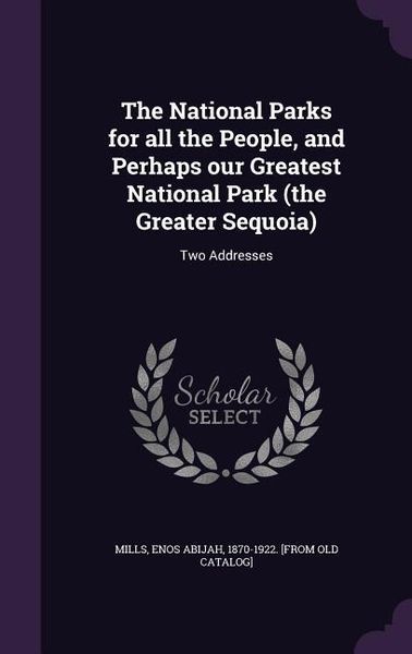 Produktbild: The National Parks for all the People, and Perhaps our Greatest National Park (the Greater Sequoia): Two Addresses