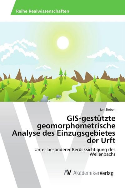 GIS-gestützte geomorphometrische Analyse des Einzugsgebietes der Urft, Taschenbuch von Jan Sieben, AV Akademikerverlag, 9783639722796