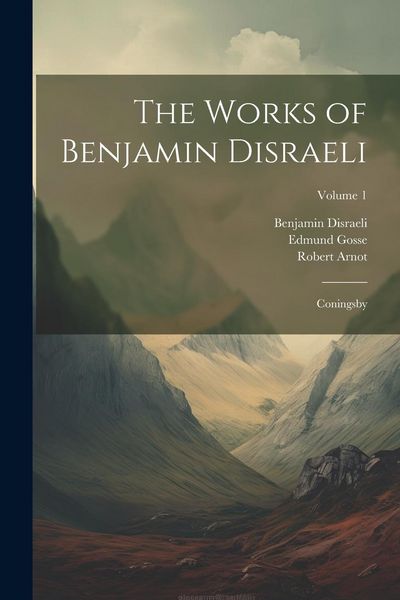 Produktbild: The Works of Benjamin Disraeli: Coningsby; Volume 1