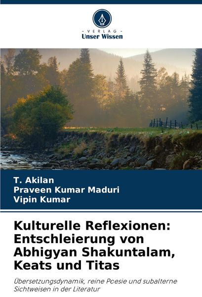 Kulturelle Reflexionen: Entschleierung von Abhigyan Shakuntalam, Keats und Titas, Taschenbuch von T. Akilan , Praveen Kumar Maduri , Vipin Kumar,