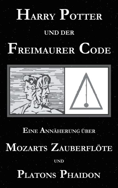 Harry Potter und der Freimaurer-Code. Eine Annäherung über Mozarts Zauberflöte und Platons Phaidon, Taschenbuch von George Cebadal, BoD – Books on