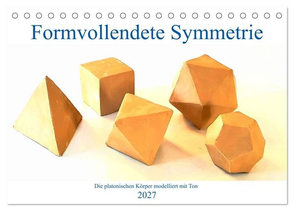 Produktbild: Formvollendete Symmetrie - Die platonischen K&ouml;rper modelliert mit Ton (Tischkalender 2027 DIN A5 quer), CALVENDO Monatskalender
