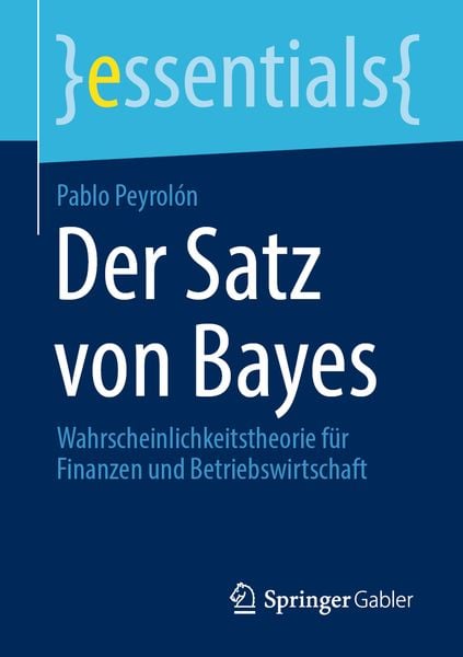 Der Satz von Bayes, Taschenbuch von Pablo Peyrolón, Springer Fachmedien Wiesbaden GmbH, 978-3-658-31022-6