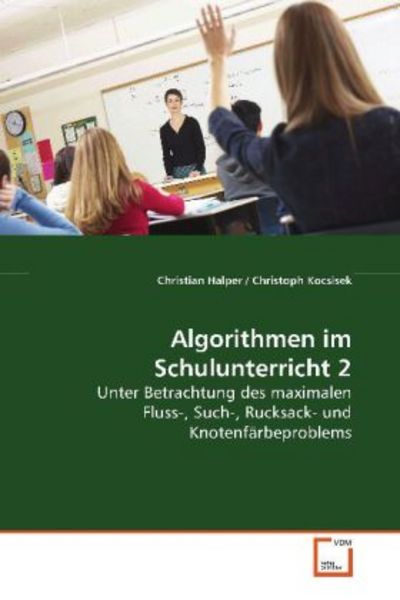 Halper, C: Algorithmen im Schulunterricht 2, Taschenbuch von Christian Halper , Christoph Kocsisek, VDM, 9783639116304