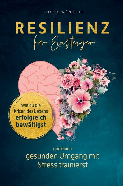 Resilienz für Einsteiger, Taschenbuch von Gloria Wünsche, Bookmundo, 978-94-037-8207-2