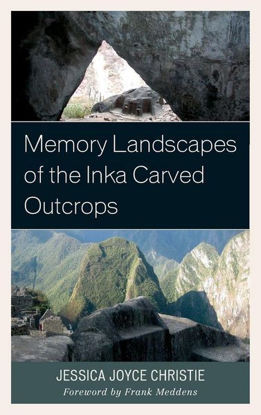 Produktbild: Christie, J: Memory Landscapes of the Inka Carved Outcrops