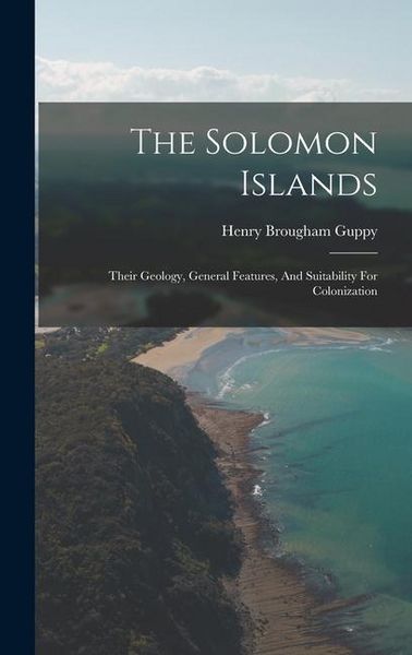 Produktbild: The Solomon Islands: Their Geology, General Features, And Suitability For Colonization