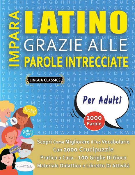 Produktbild: IMPARA LATINO GRAZIE ALLE PAROLE INTRECCIATE - PER ADULTI - Scopri Come Migliorare Il Tuo Vocabolario Con 2000 Crucipuzzle e Pratica a Casa - 100 Griglie Di Gioco - Materiale Didattico e Libretto Di Attivit&agrave;