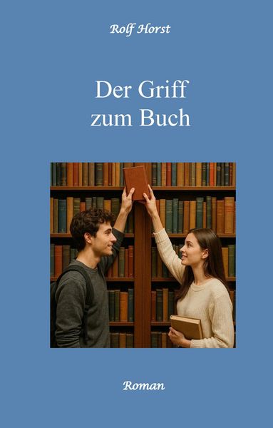 Produktbild: Der Griff zum Buch - Clique, Freundschaft, Liebe, Atmosph&auml;re, Bibliothek, Untreue, Verliebt, versuchter Totschlag, Messerattacke, Alkoholiker, erste W