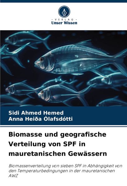 Biomasse und geografische Verteilung von SPF in mauretanischen Gewässern, Taschenbuch von Sidi Ahmed Hemed , Anna Heiða Ólafsdótti, Verlag Unser