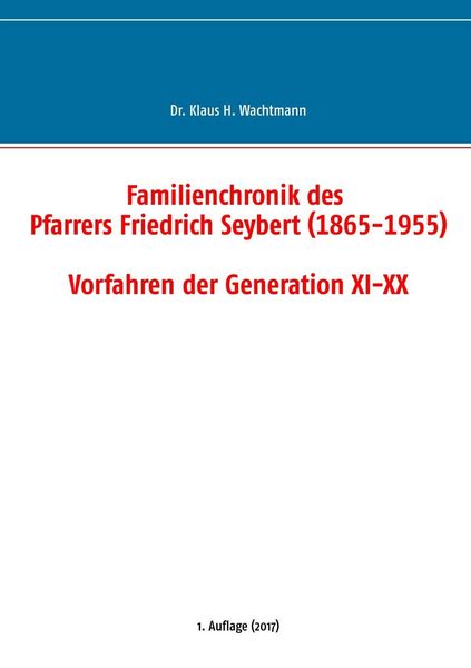 Produktbild: Familienchronik des Pfarrers Friedrich Seybert (1865-1955) - Vorfahren der Generation XI-XX