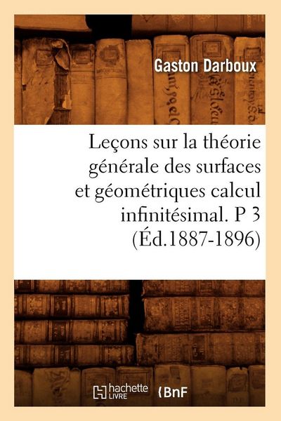 Produktbild: Le&ccedil;ons sur la th&eacute;orie g&eacute;n&eacute;rale des surfaces et g&eacute;om&eacute;triques calcul infinit&eacute;simal. P 3 (&Eacute;d.1887-1896)