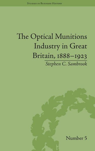 Produktbild: The Optical Munitions Industry in Great Britain, 1888-1923