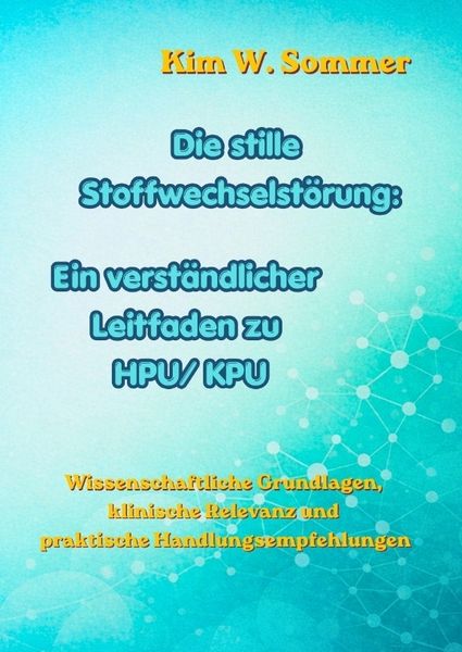 Produktbild: Die stille Stoffwechselst&ouml;rung: Ein verst&auml;ndlicher Leitfaden zu HPU/KPU