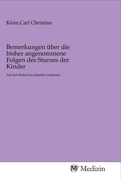 Bemerkungen über die bisher angenommene Folgen des Sturzes der Kinder, Taschenbuch von , MV-Medizin, 9783968753157