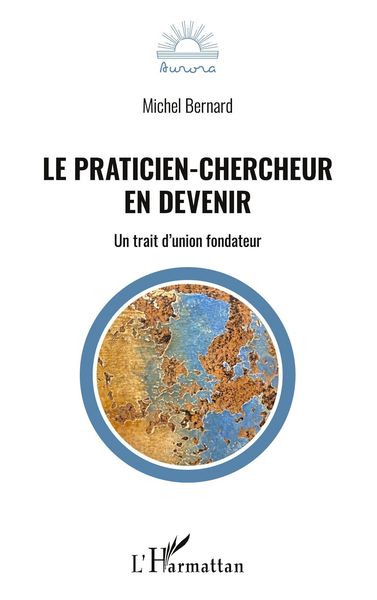 Le praticien chercheur en devenir, Taschenbuch von Michel Bernard, Harmattan, 9782140299582