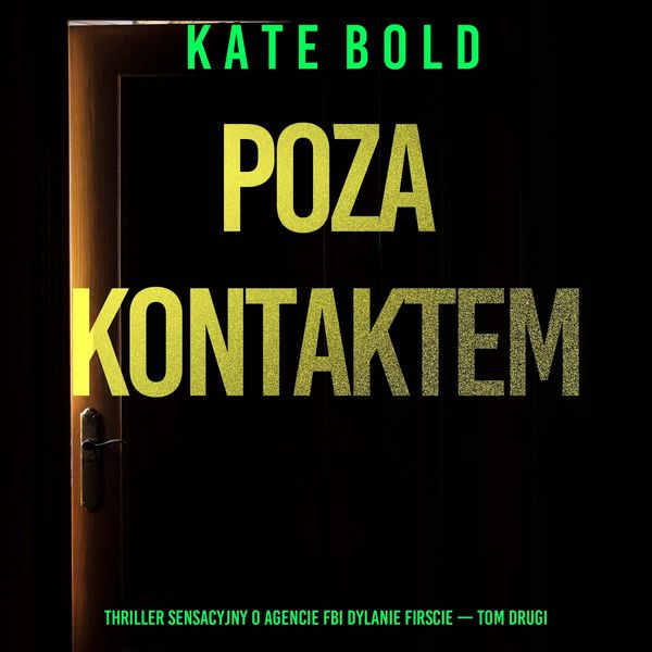 Poza kontaktem (Thriller sensacyjny o agencie FBI Dylanie Firscie - Tom drugi)