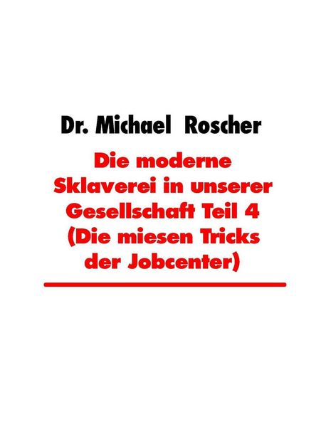 Produktbild: Die moderne Sklaverei in unserer Gesellschaft Teil 4 (Die miesen Tricks der Jobcenter)