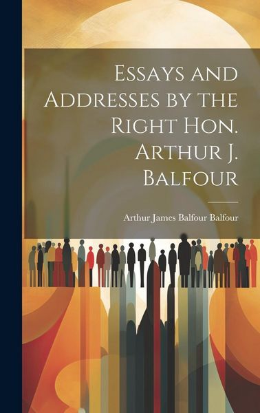 Produktbild: Essays and Addresses by the Right Hon. Arthur J. Balfour