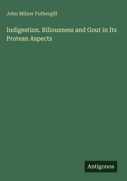Produktbild: Indigestion. Biliousness and Gout in Its Protean Aspects