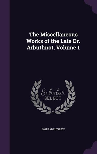 Produktbild: The Miscellaneous Works of the Late Dr. Arbuthnot, Volume 1