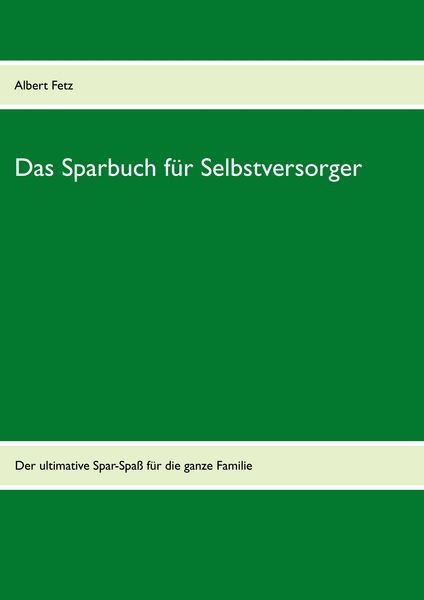Das Sparbuch für Selbstversorger, Taschenbuch von , BoD – Books on Demand, 9783848232116