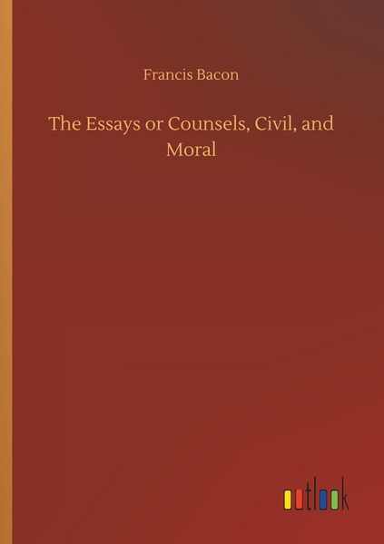 Produktbild: The Essays or Counsels, Civil, and Moral