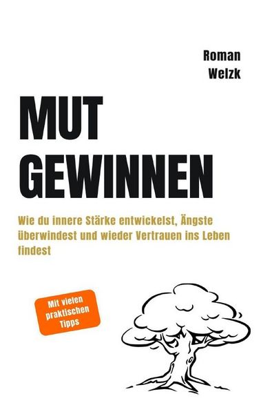 Produktbild: Mut gewinnen | Wie du innere St&auml;rke entwickelst, &Auml;ngste &uuml;berwindest und wieder Vertrauen ins Leben findest