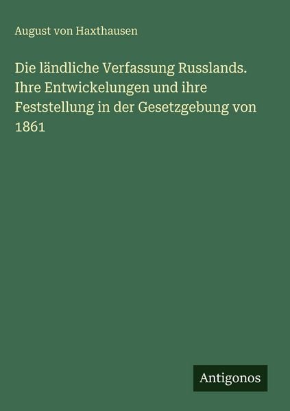 Produktbild: Die l&auml;ndliche Verfassung Russlands. Ihre Entwickelungen und ihre Feststellung in der Gesetzgebung von 1861