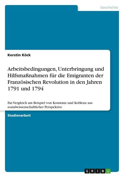 Arbeitsbedingungen, Unterbringung und Hilfsmaßnahmen für die Emigranten der Französischen Revolution in den Jahren 1791 und 1794, Taschenbuch von