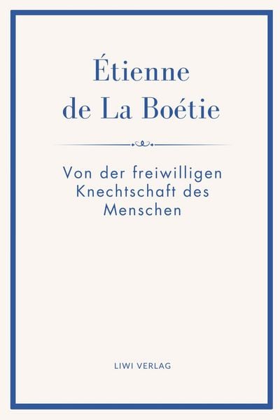 Produktbild: &Eacute;tienne de La Bo&eacute;tie: Von der freiwilligen Knechtschaft des Menschen. &Uuml;bertragen von Gustav Landauer