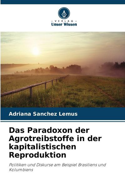 Produktbild: Das Paradoxon der Agrotreibstoffe in der kapitalistischen Reproduktion
