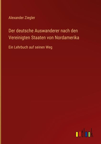 Produktbild: Der deutsche Auswanderer nach den Vereinigten Staaten von Nordamerika