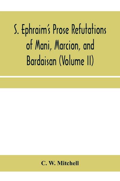 Produktbild: S. Ephraim's prose refutations of Mani, Marcion, and Bardaisan (Volume II) The discourse called 'Of Domnus' and six other writings