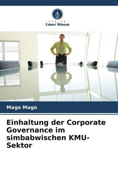 Einhaltung der Corporate Governance im simbabwischen KMU-Sektor, Taschenbuch von Mago Mago, Verlag Unser Wissen, 9786205602409