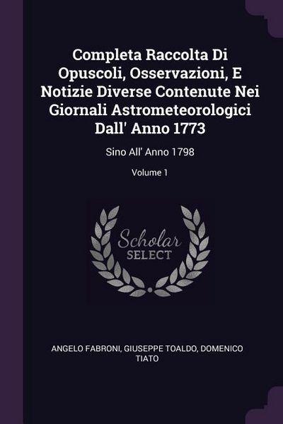 Produktbild: Completa Raccolta Di Opuscoli, Osservazioni, E Notizie Diverse Contenute Nei Giornali Astrometeorologici Dall' Anno 1773