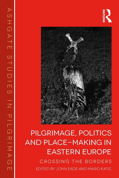 Produktbild: Pilgrimage, Politics and Place-Making in Eastern Europe