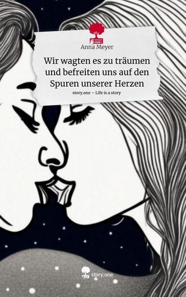 Produktbild: Wir wagten es zu tr&auml;umen und befreiten uns auf den Spuren unserer Herzen. Life is a Story - story.one