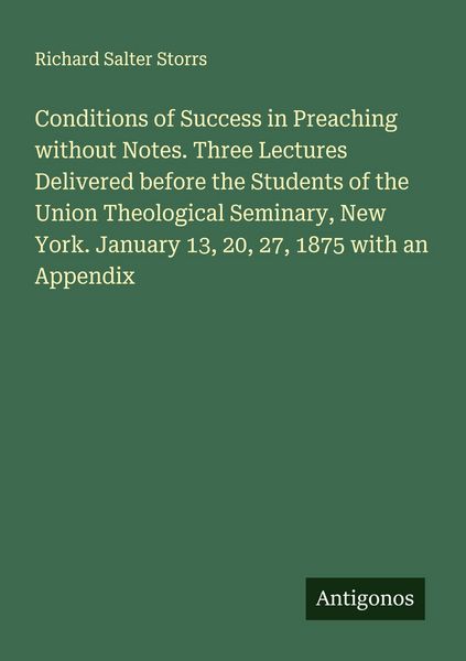 Produktbild: Conditions of Success in Preaching without Notes. Three Lectures Delivered before the Students of the Union Theological Seminary, New York. January 13