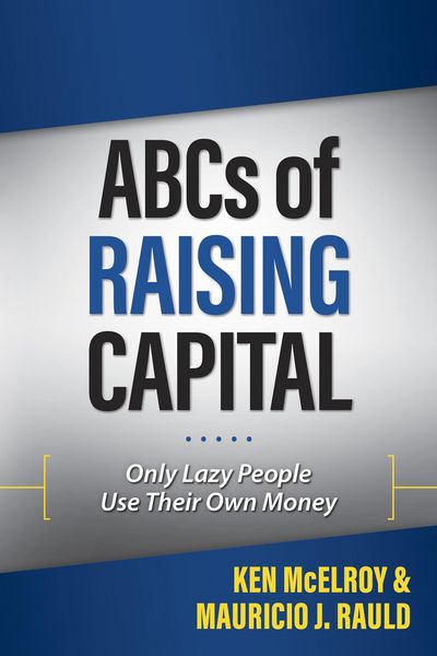 Produktbild: ABCs of Raising Capital: Only Lazy People Use Their Own Money